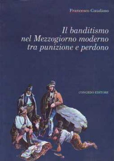 Immagine di Il banditismo nel Mezzogiorno moderno tra punizione e perdono